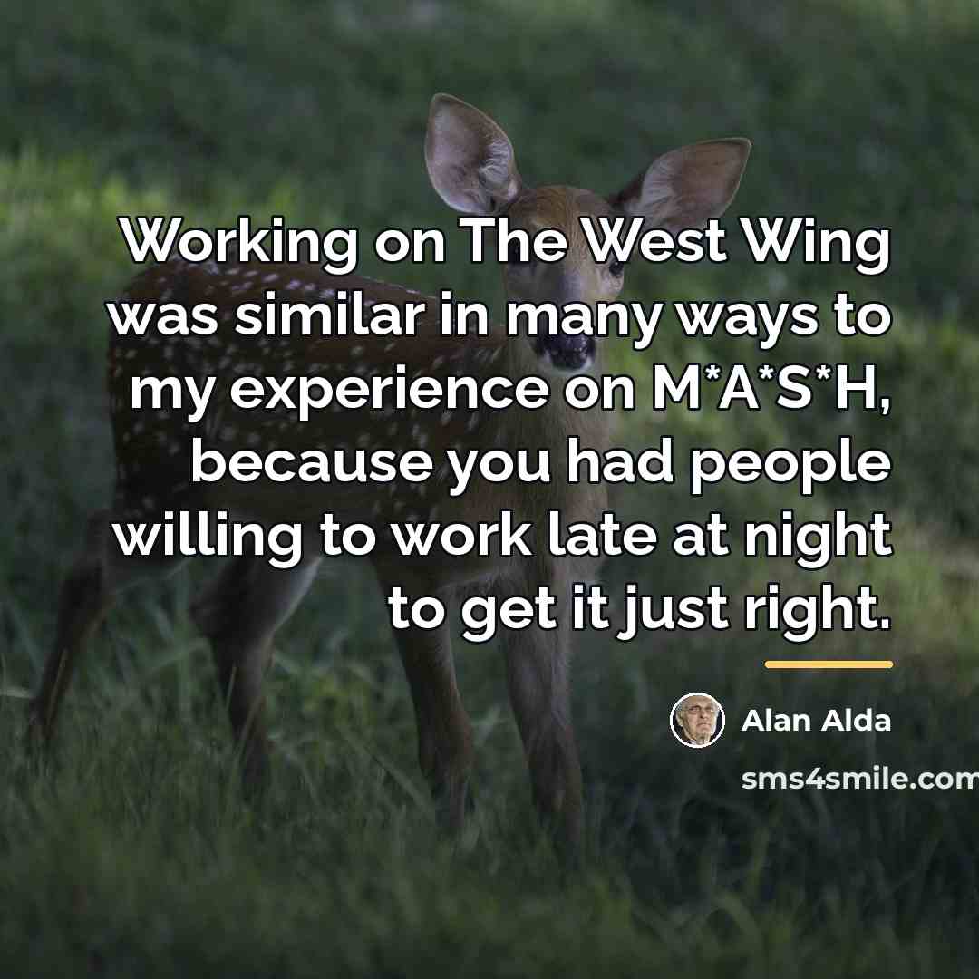 “Working on The West Wing was similar in many ways…” quote by Alan Alda