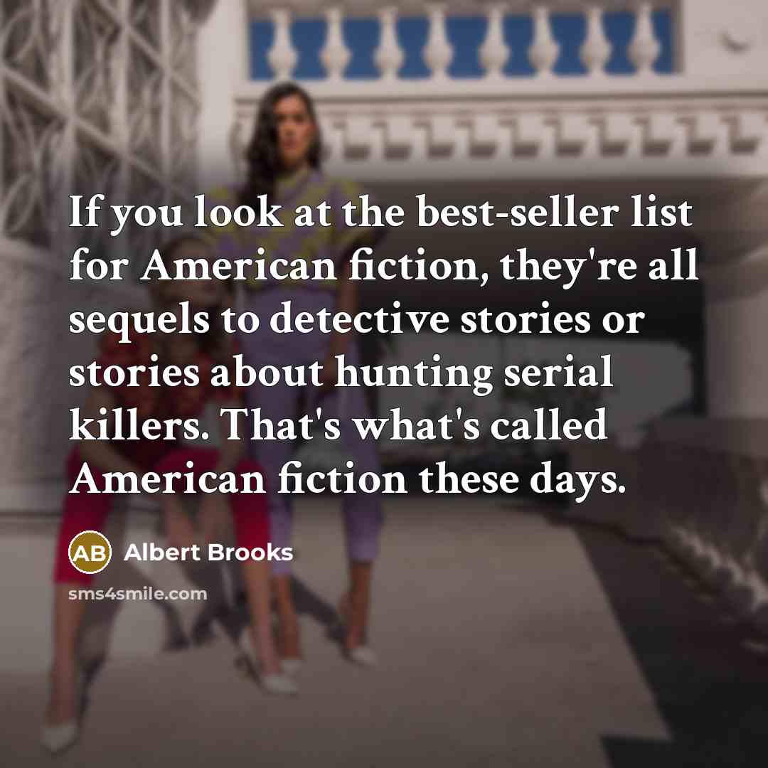 “If you look at the best-seller list for American fiction,…” quote by Albert Brooks