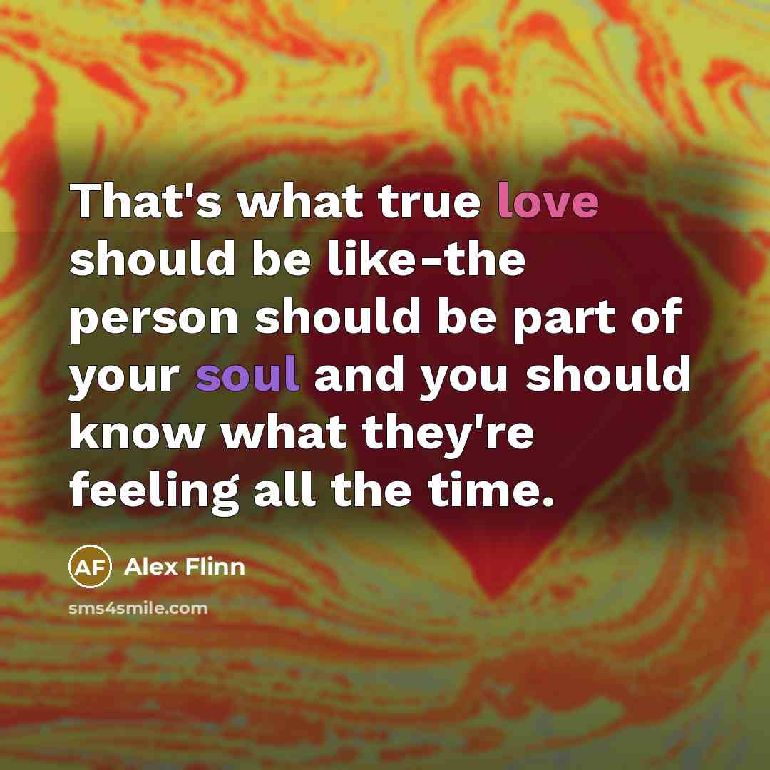 “That's what true love should be like-the person should be…” quote by Alex Flinn