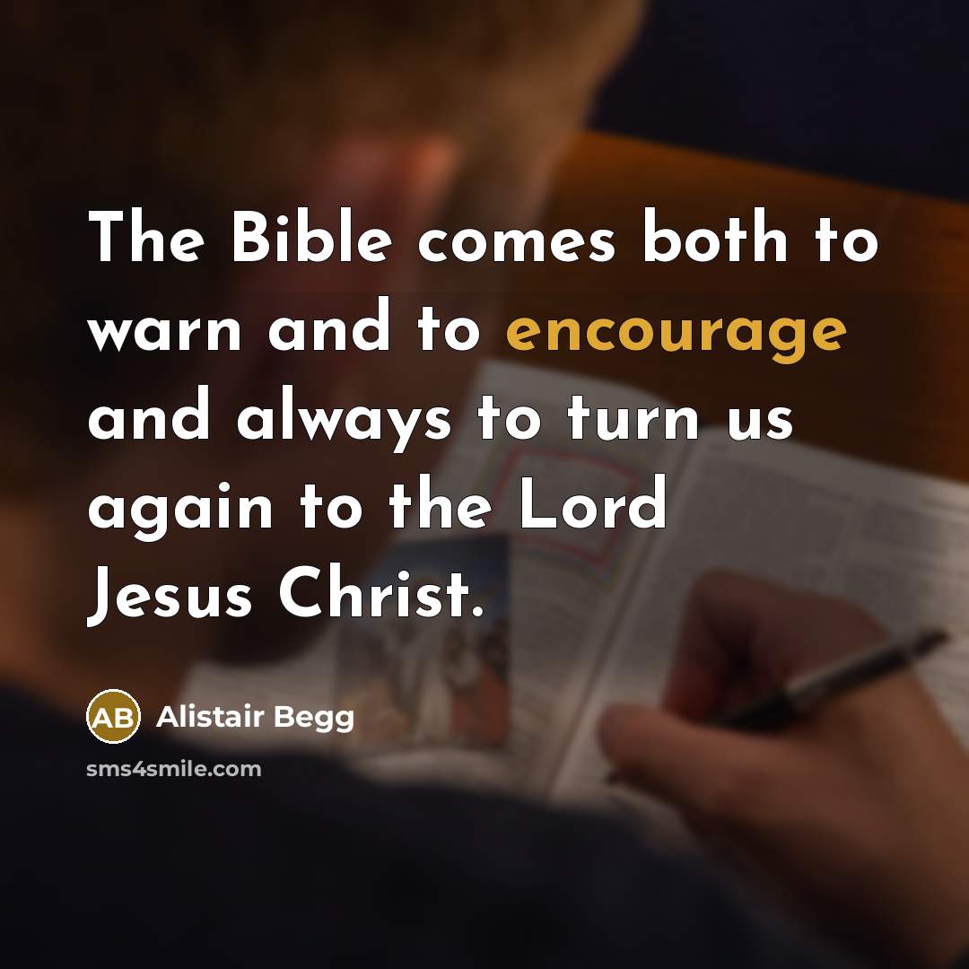 “The Bible comes both to warn and to encourage and…” quote by Alistair Begg