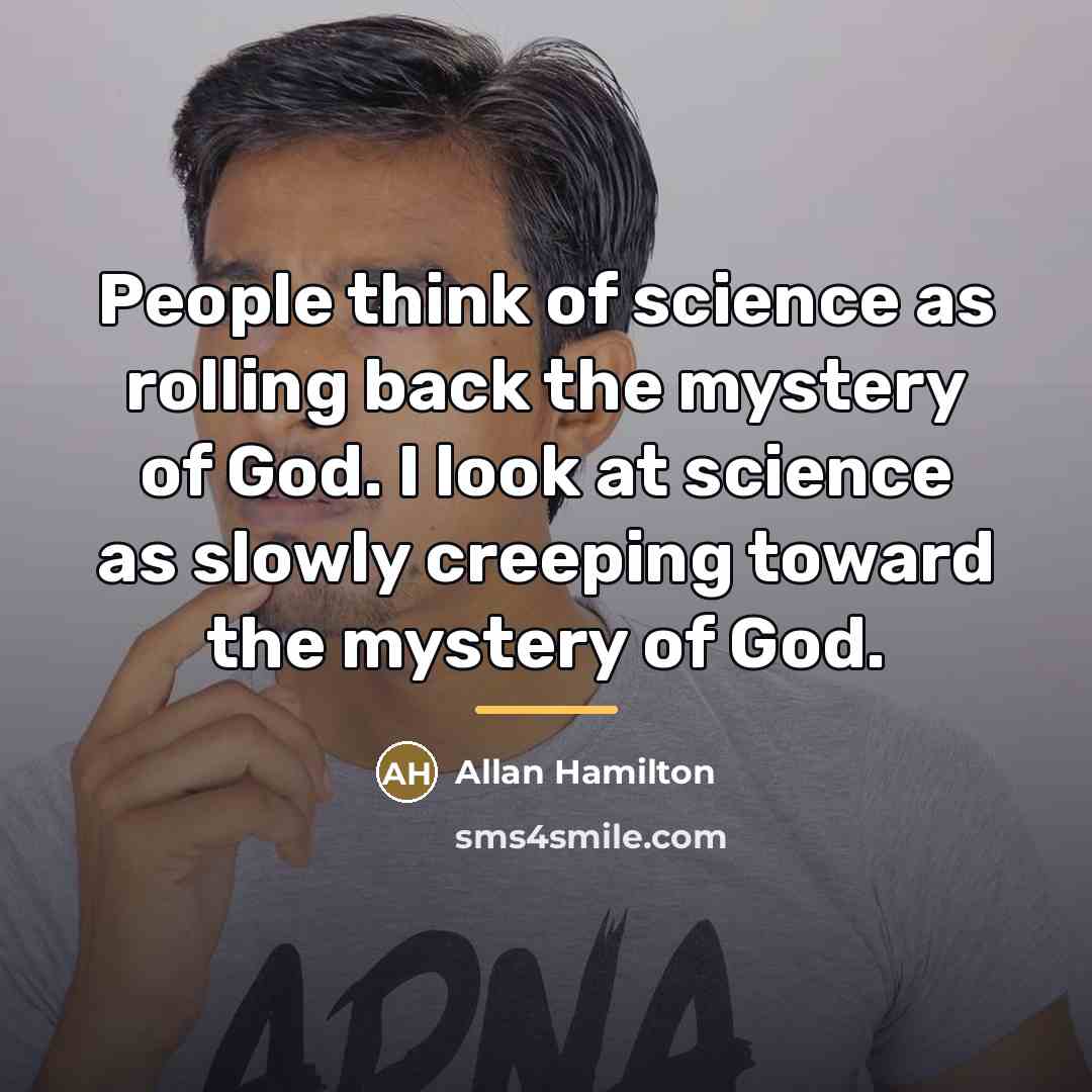 “People think of science as rolling back the mystery of…” quote by Allan Hamilton