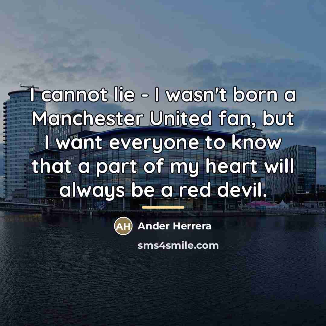“I cannot lie - I wasn't born a Manchester United…” quote by Ander Herrera