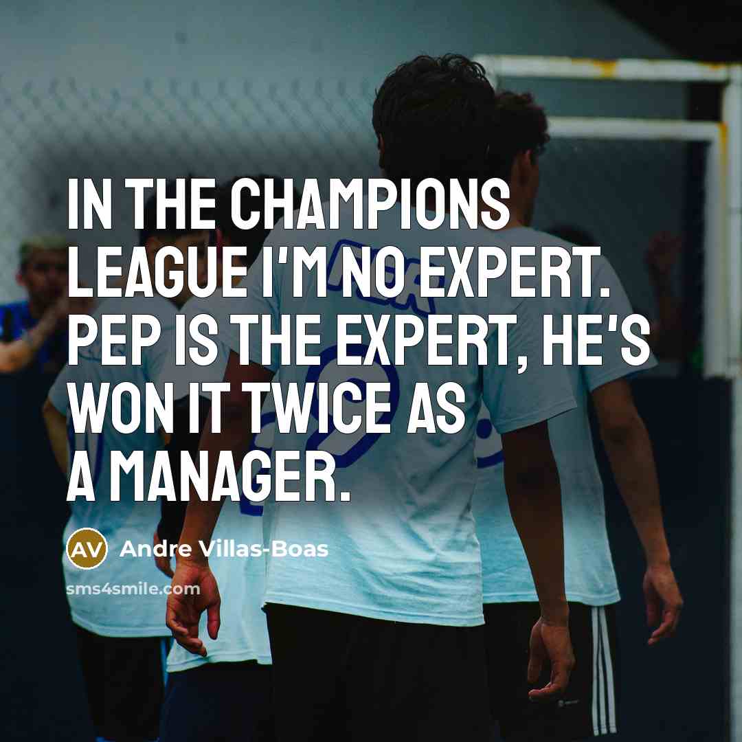 “In the Champions League I'm no expert. Pep is the…” quote by Andre Villas-Boas