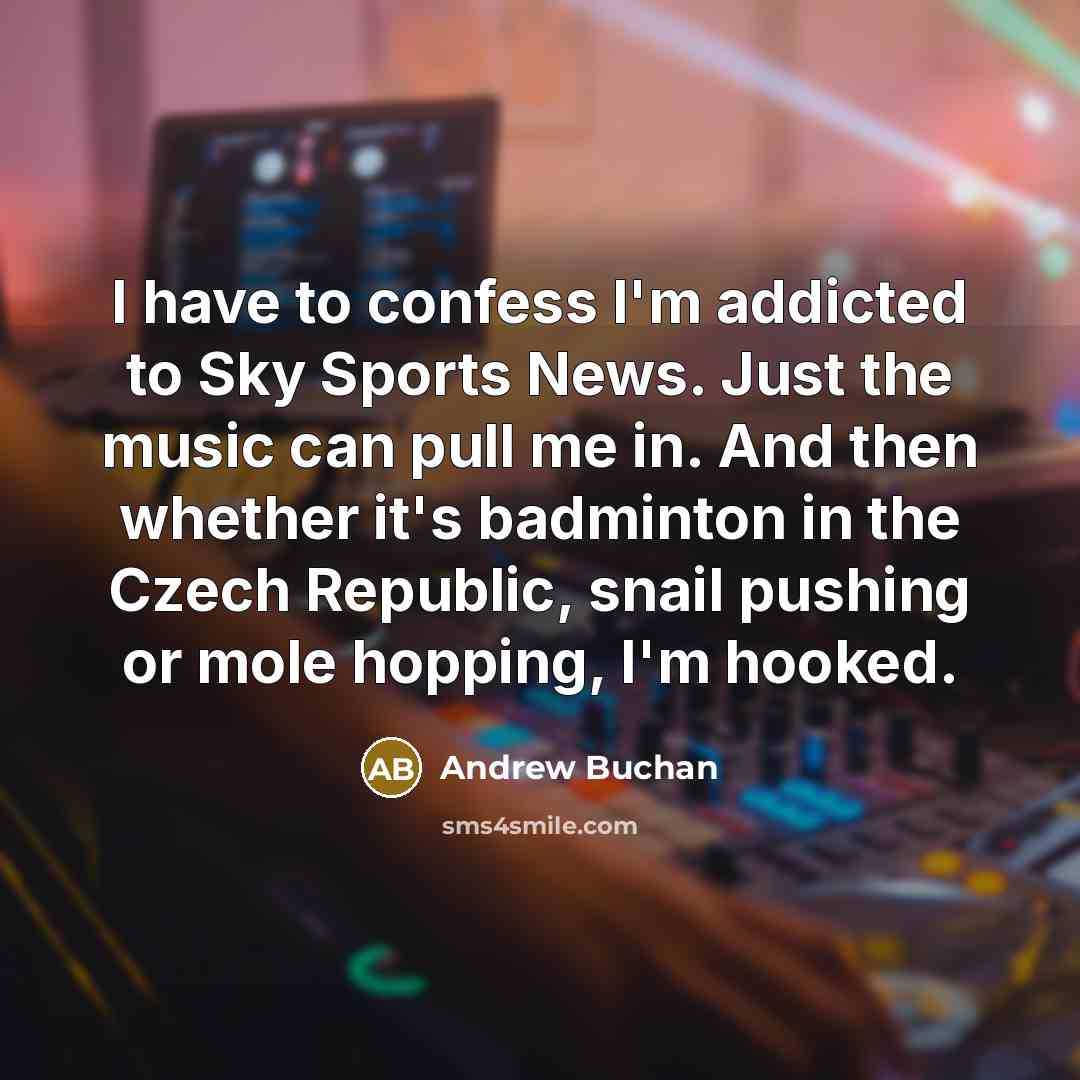 “I have to confess I'm addicted to Sky Sports News.…” quote by Andrew Buchan