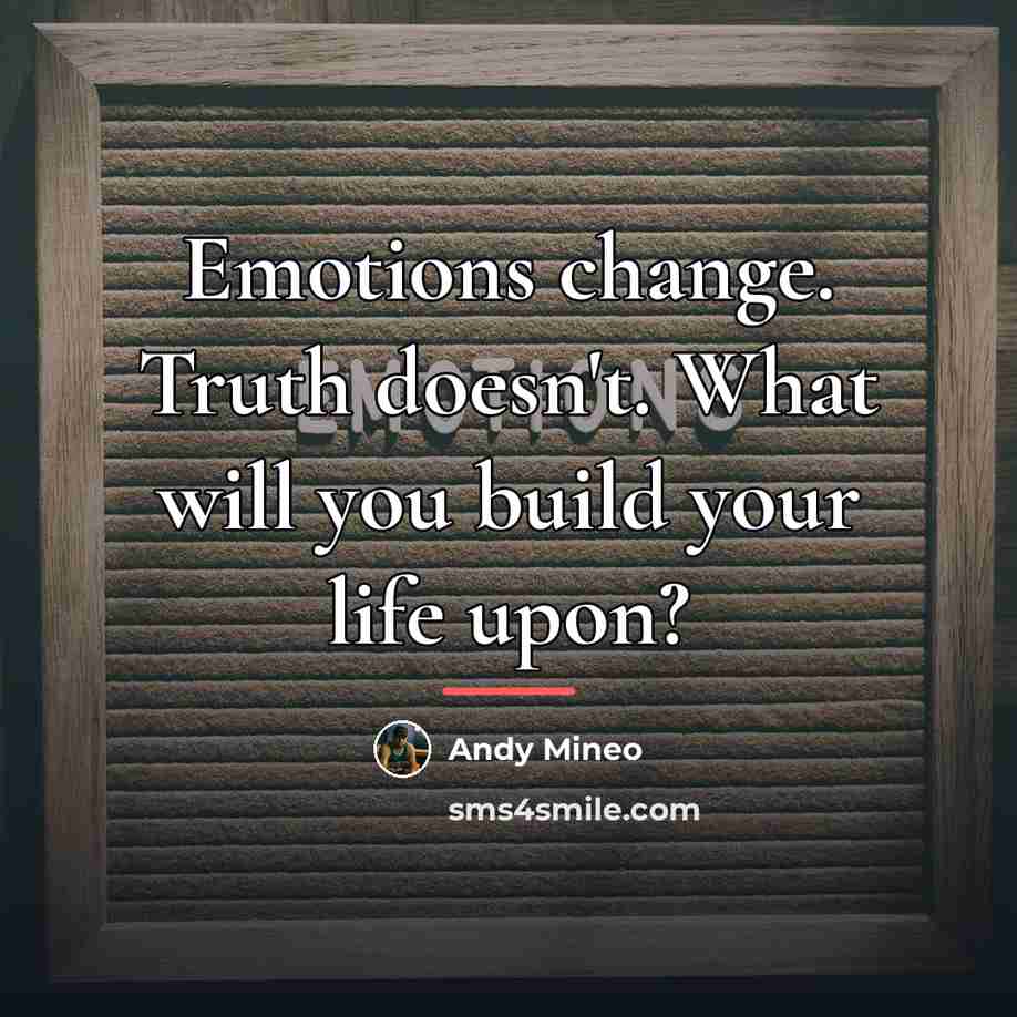 “Emotions change. Truth doesn't. What will you build your life…” quote by Andy Mineo