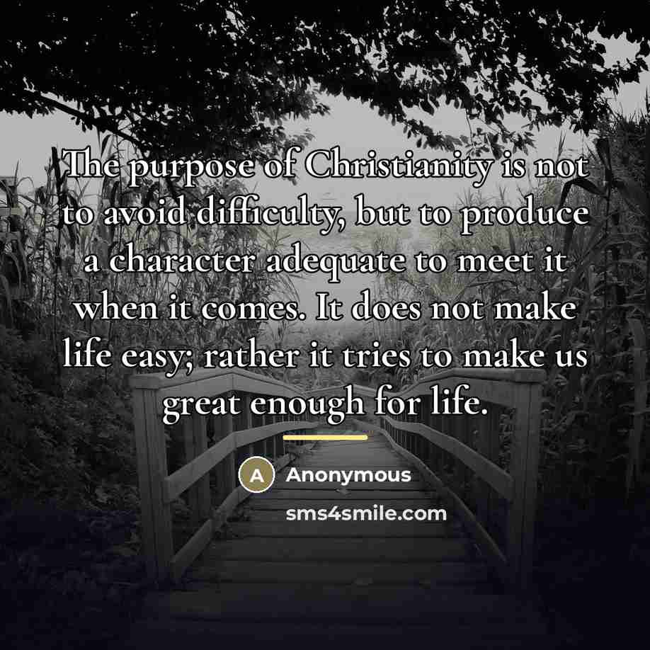 “The purpose of Christianity is not to avoid difficulty, but…” quote by Anonymous