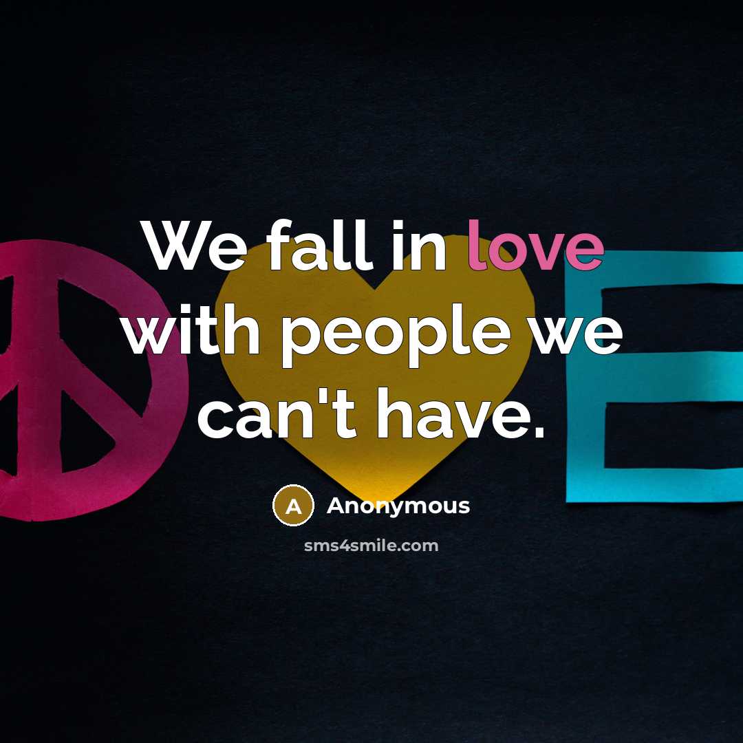 “We fall in love with people we can't have.…” quote by Anonymous