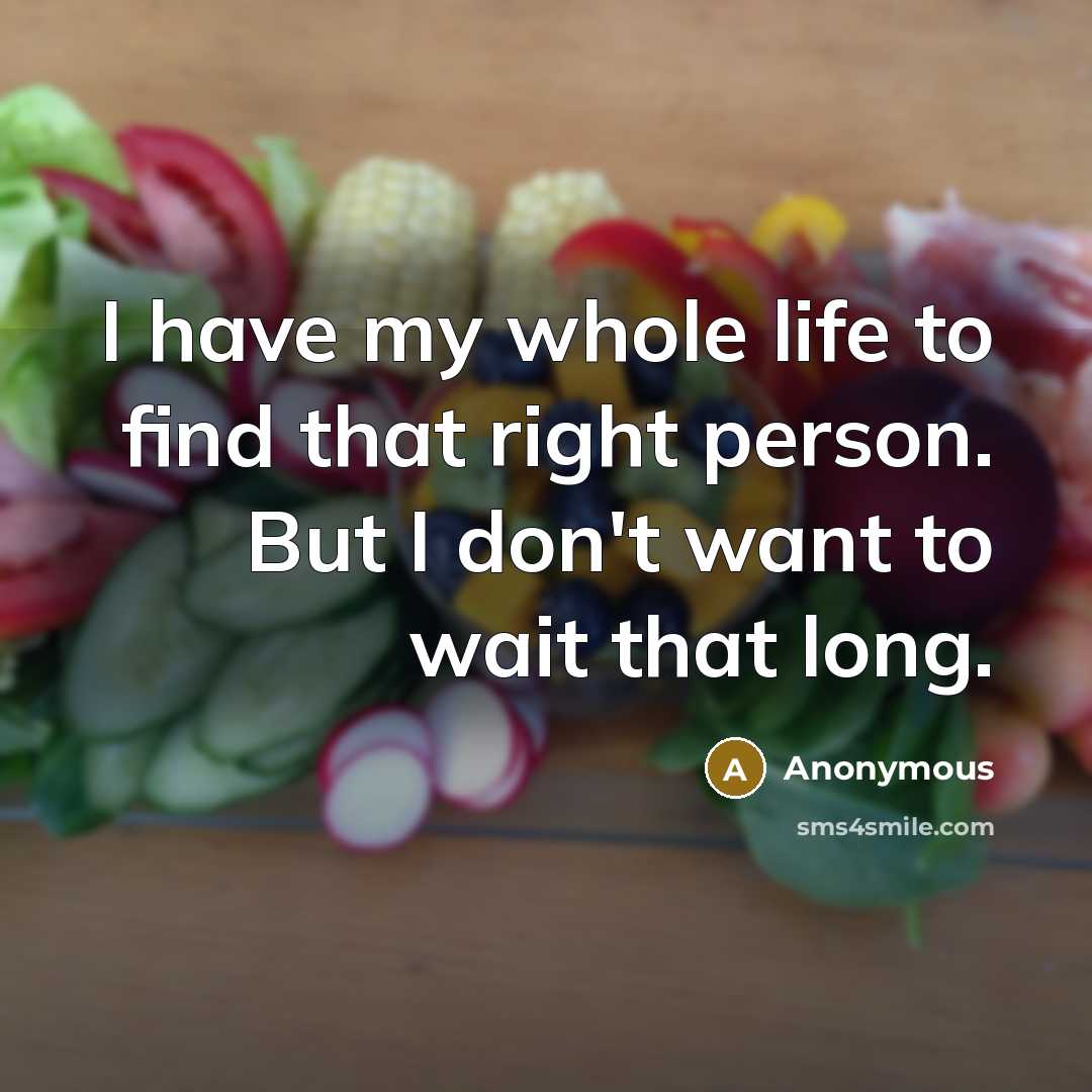 “I have my whole life to find that right person.…” quote by Anonymous