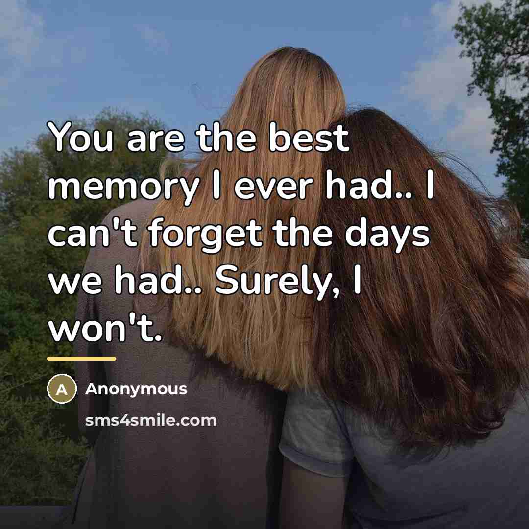 “You are the best memory I ever had.. I can't…” quote by Anonymous