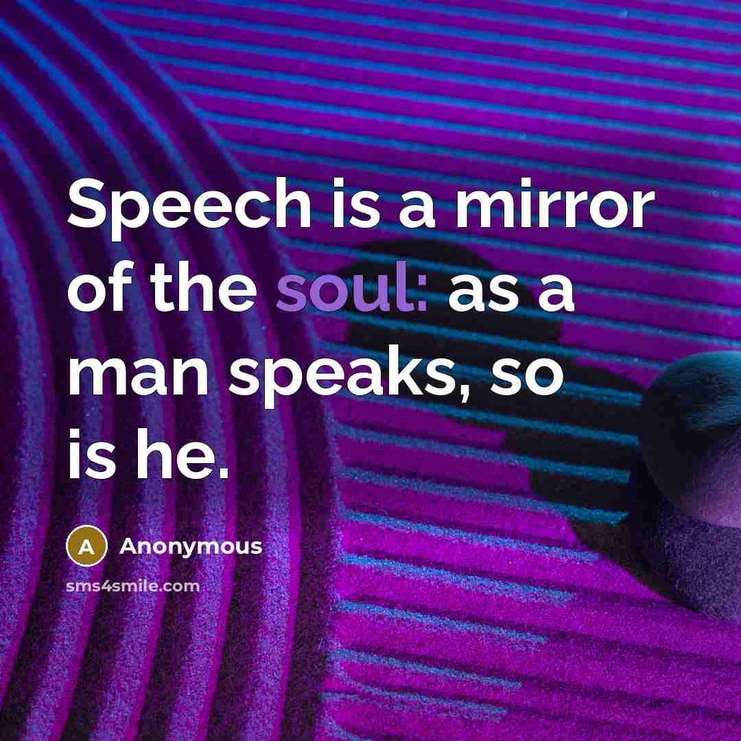 “Speech is a mirror of the soul: as a man…” quote by Anonymous