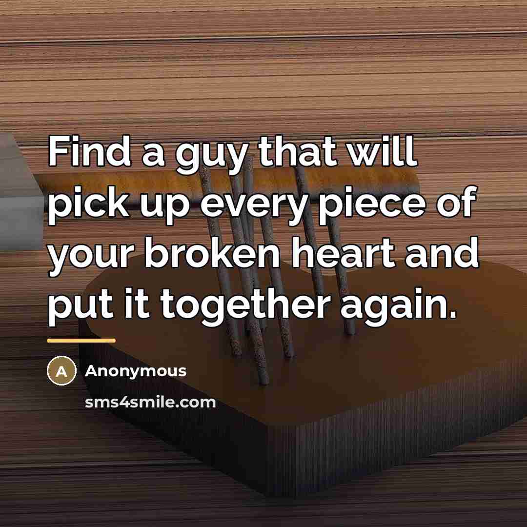 “Find a guy that will pick up every piece of…” quote by Anonymous