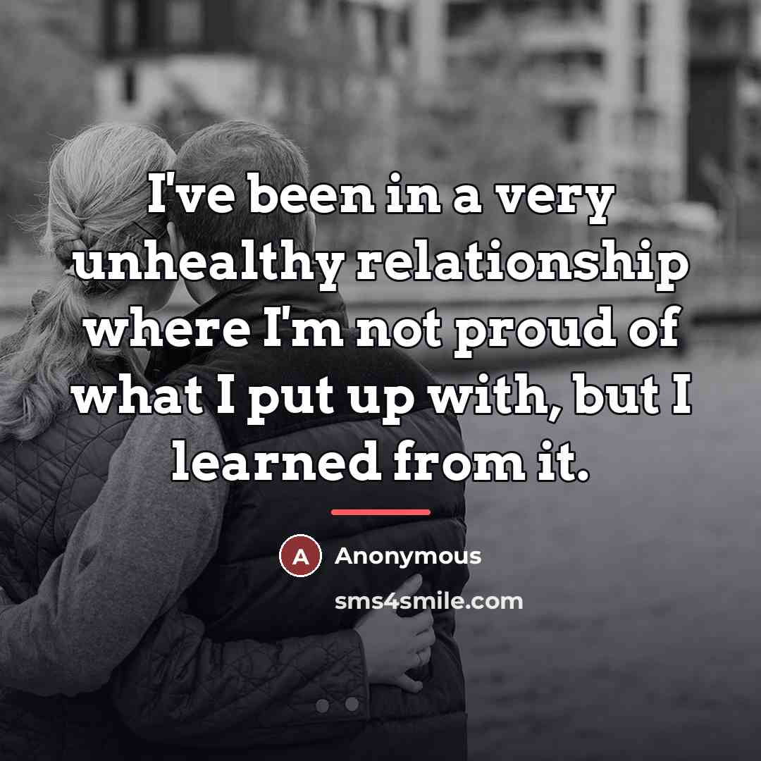 “I've been in a very unhealthy relationship where I'm not…” quote by Anonymous