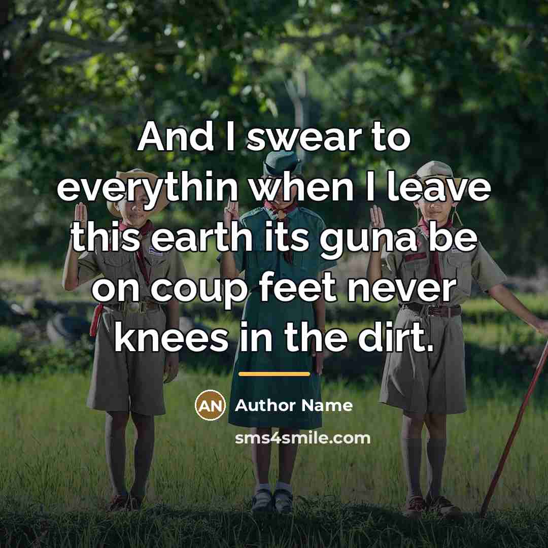 “And I swear to everythin when I leave this earth…” quote by Author Name