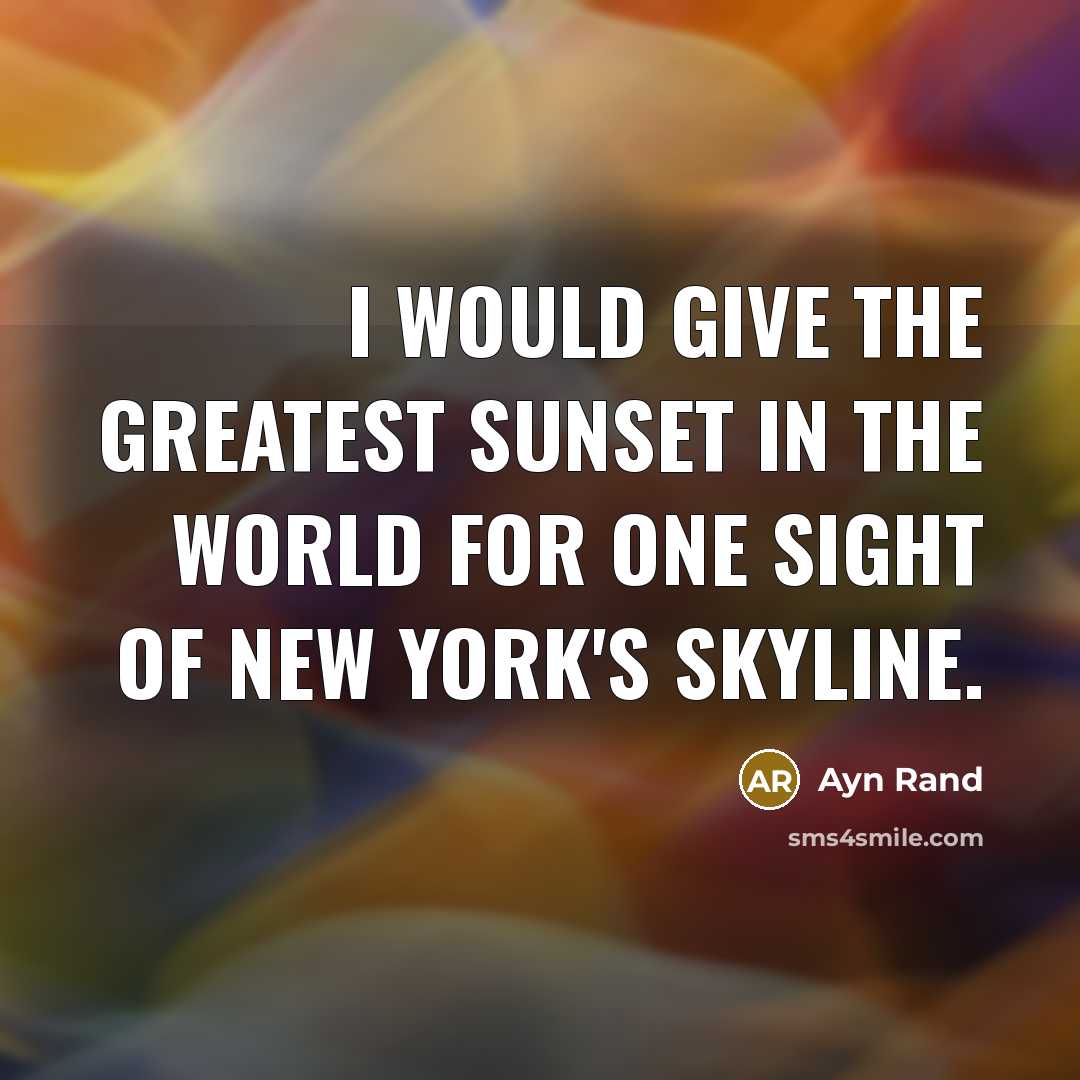 “I would give the greatest sunset in the world for…” quote by Ayn Rand