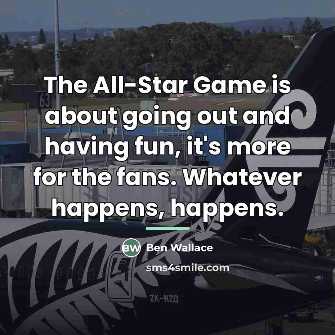 “The All-Star Game is about going out and having fun,…” quote by Ben Wallace
