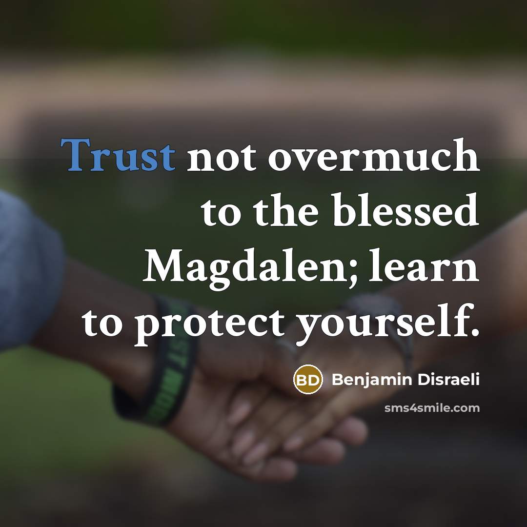“Trust not overmuch to the blessed Magdalen; learn to protect…” quote by Benjamin Disraeli