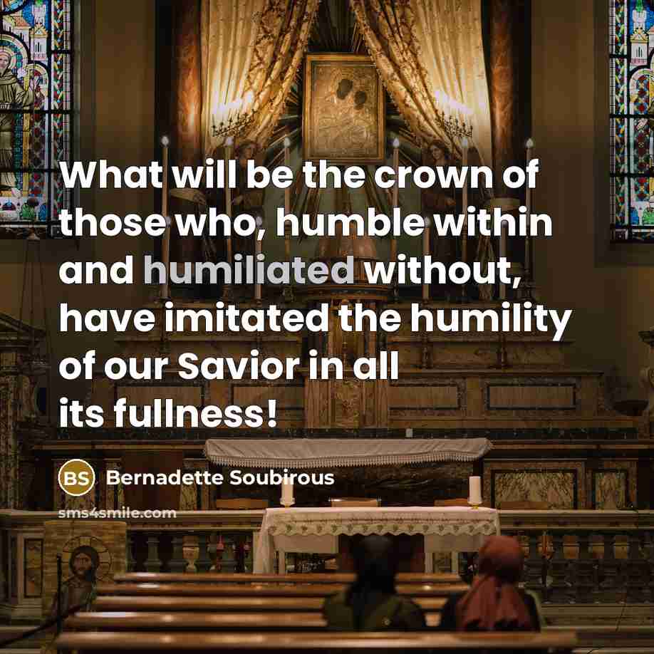 “What will be the crown of those who, humble within…” quote by Bernadette Soubirous