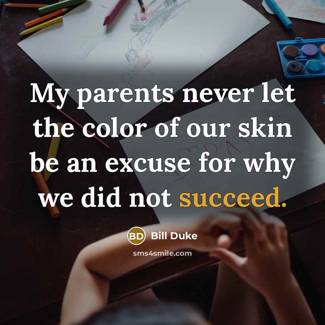 “My parents never let the color of our skin be…” quote by Bill Duke