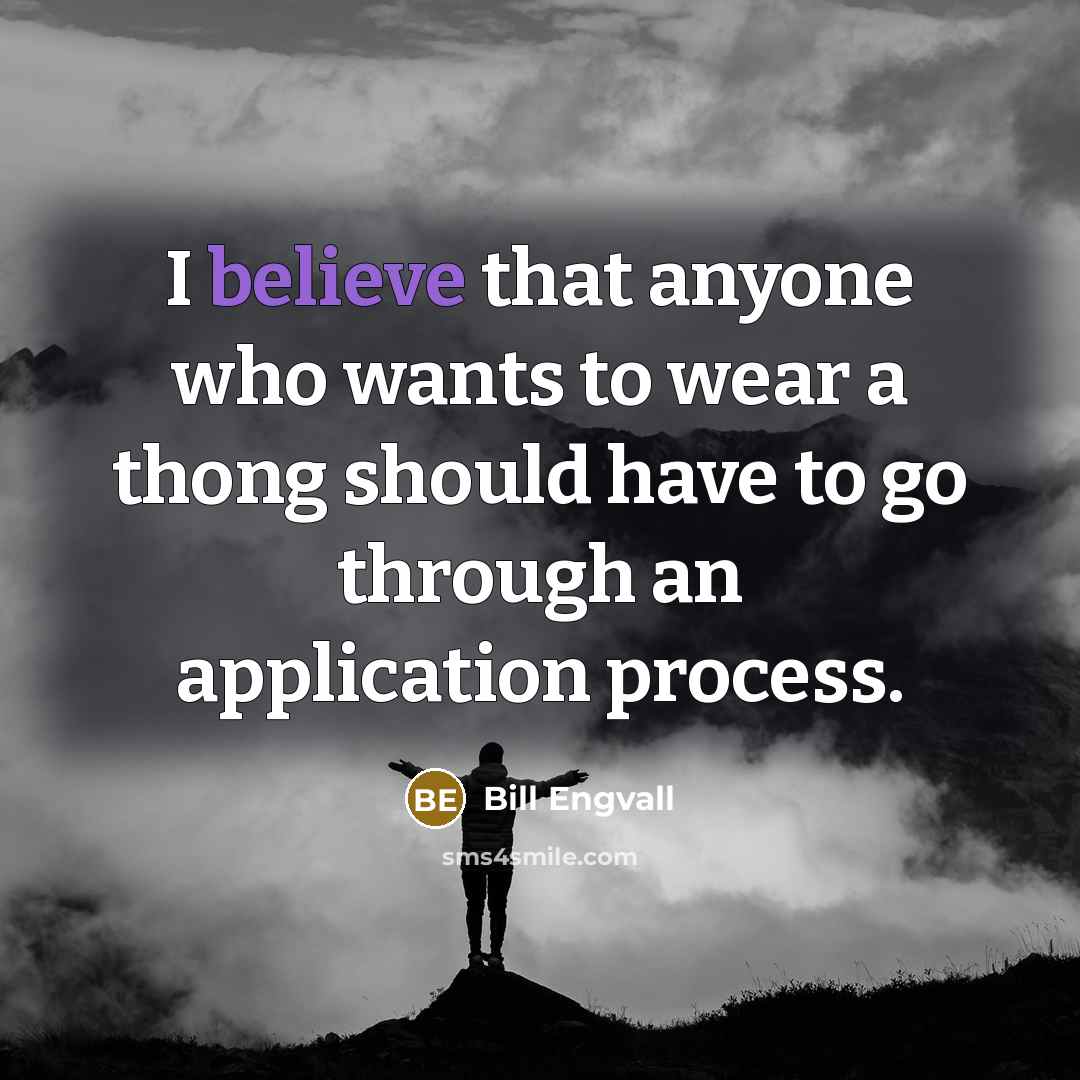 “I believe that anyone who wants to wear a thong…” quote by Bill Engvall