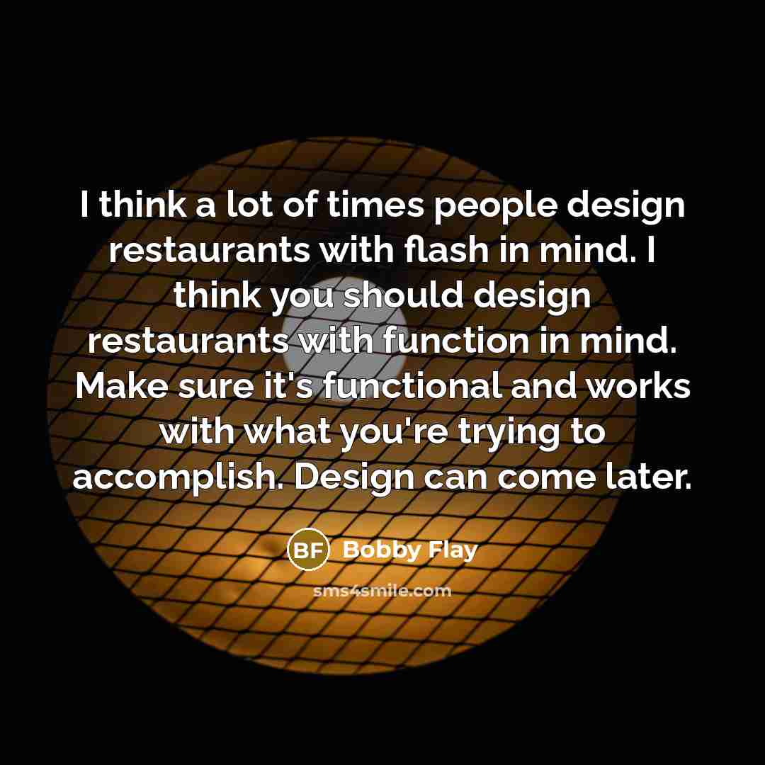 “I think a lot of times people design restaurants with…” quote by Bobby Flay