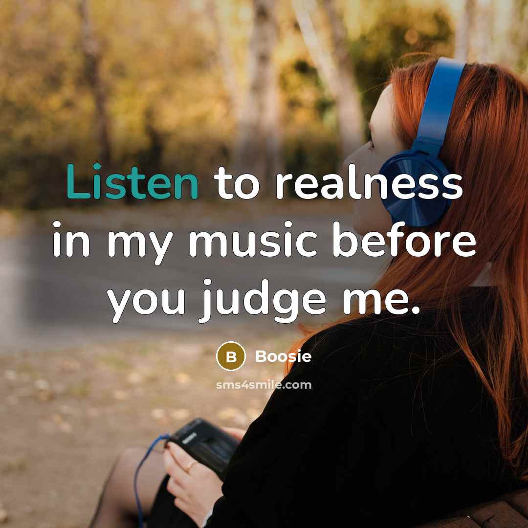 “Listen to realness in my music before you judge me.…” quote by Boosie
