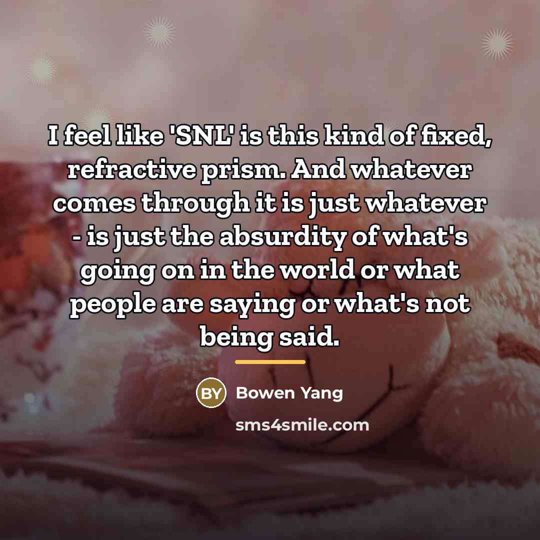 “I feel like 'SNL' is this kind of fixed, refractive…” quote by Bowen Yang