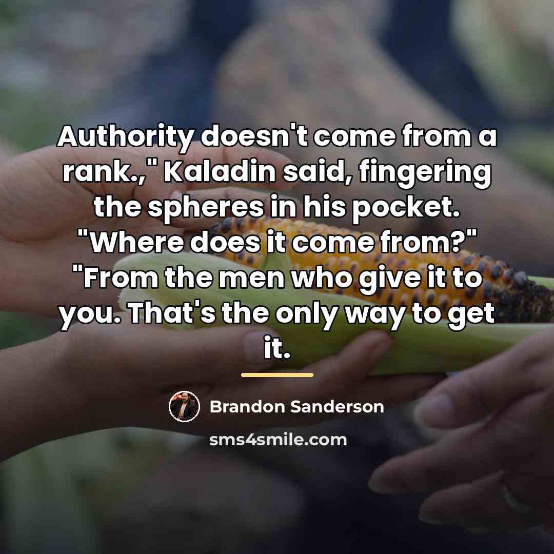 “Authority doesn't come from a rank.," Kaladin said, fingering the…” quote by Brandon Sanderson