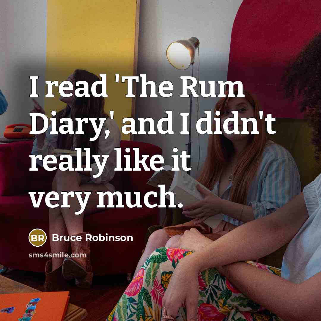 “I read 'The Rum Diary,' and I didn't really like…” quote by Bruce Robinson