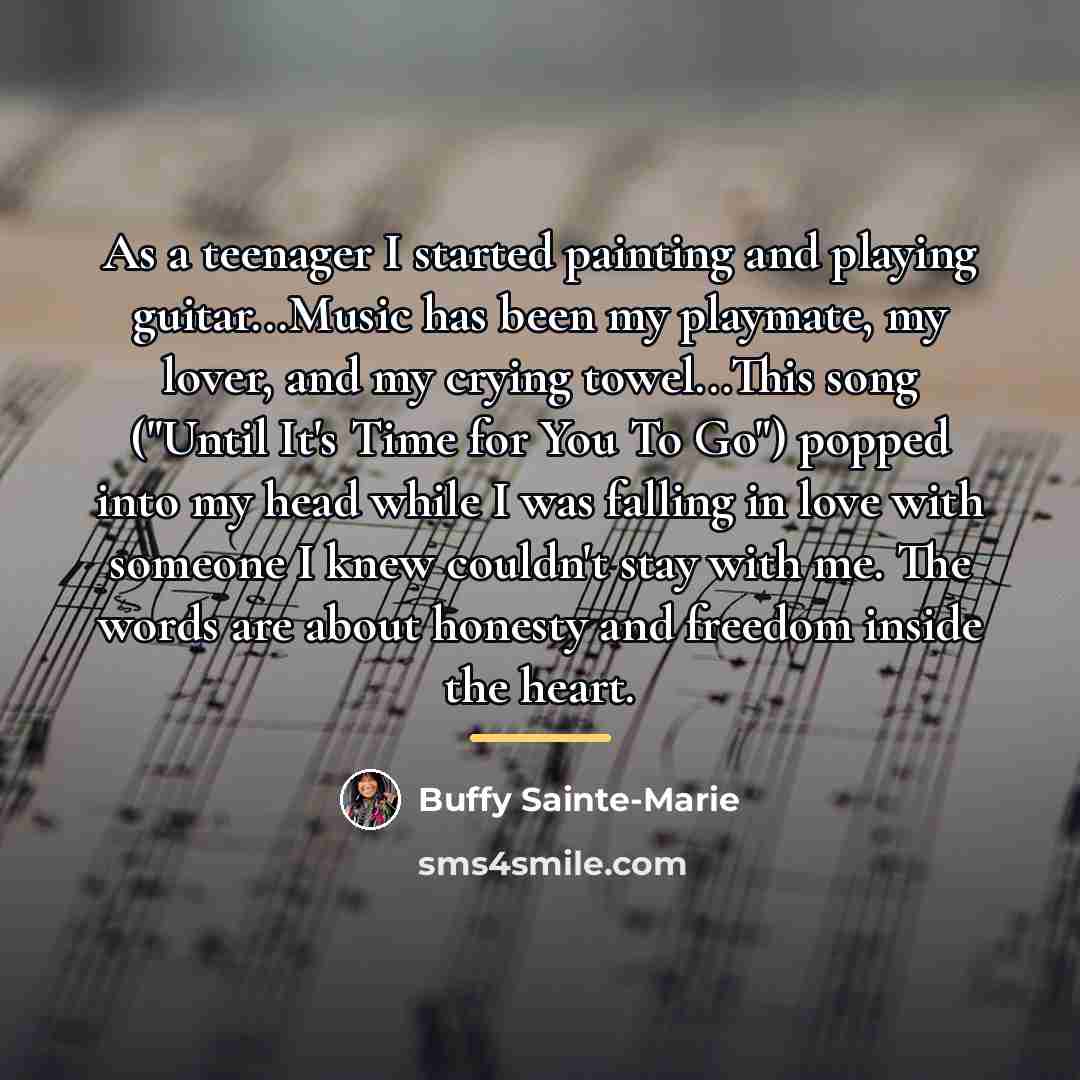 “As a teenager I started painting and playing guitar...Music has…” quote by Buffy Sainte-Marie