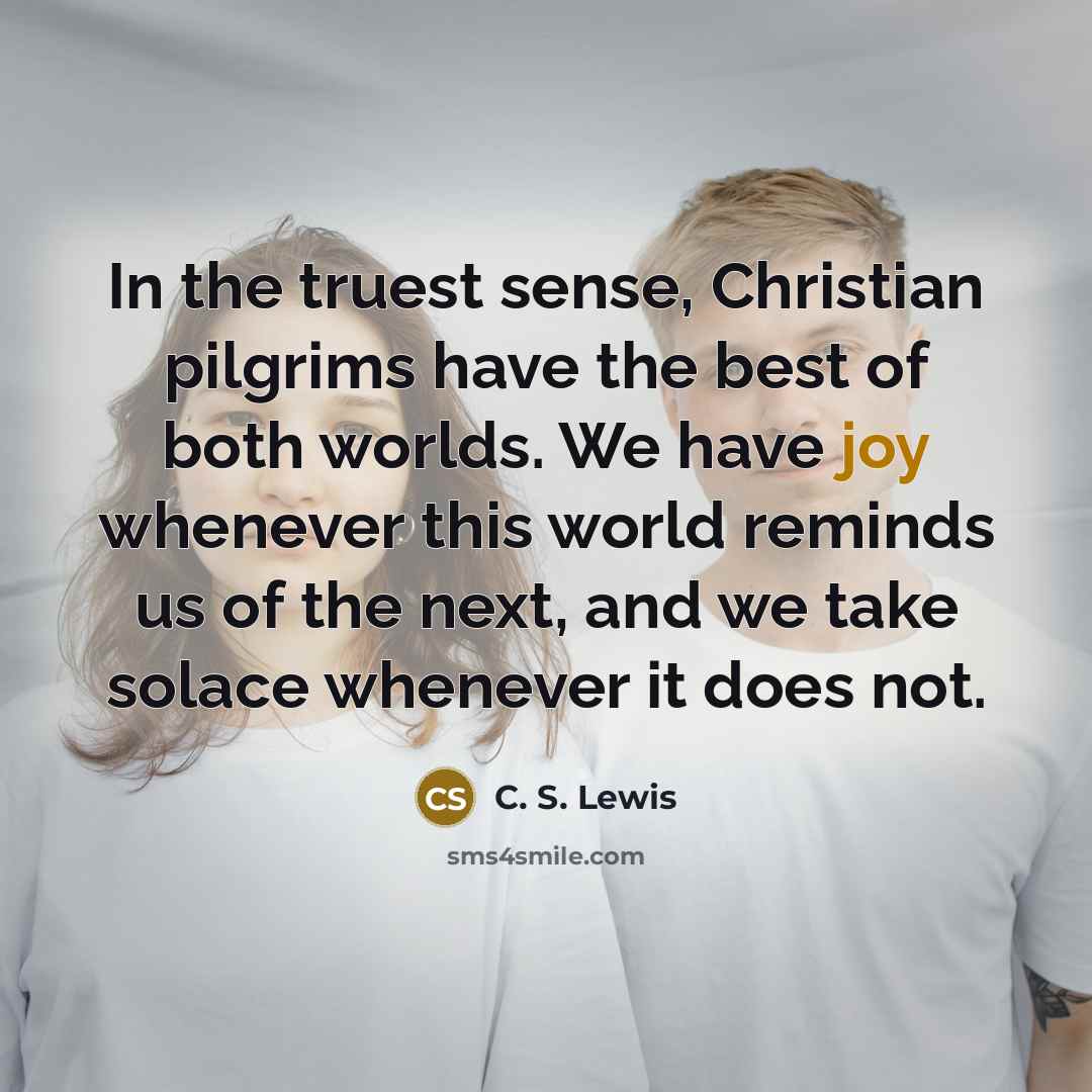 “In the truest sense, Christian pilgrims have the best of…” quote by C. S. Lewis