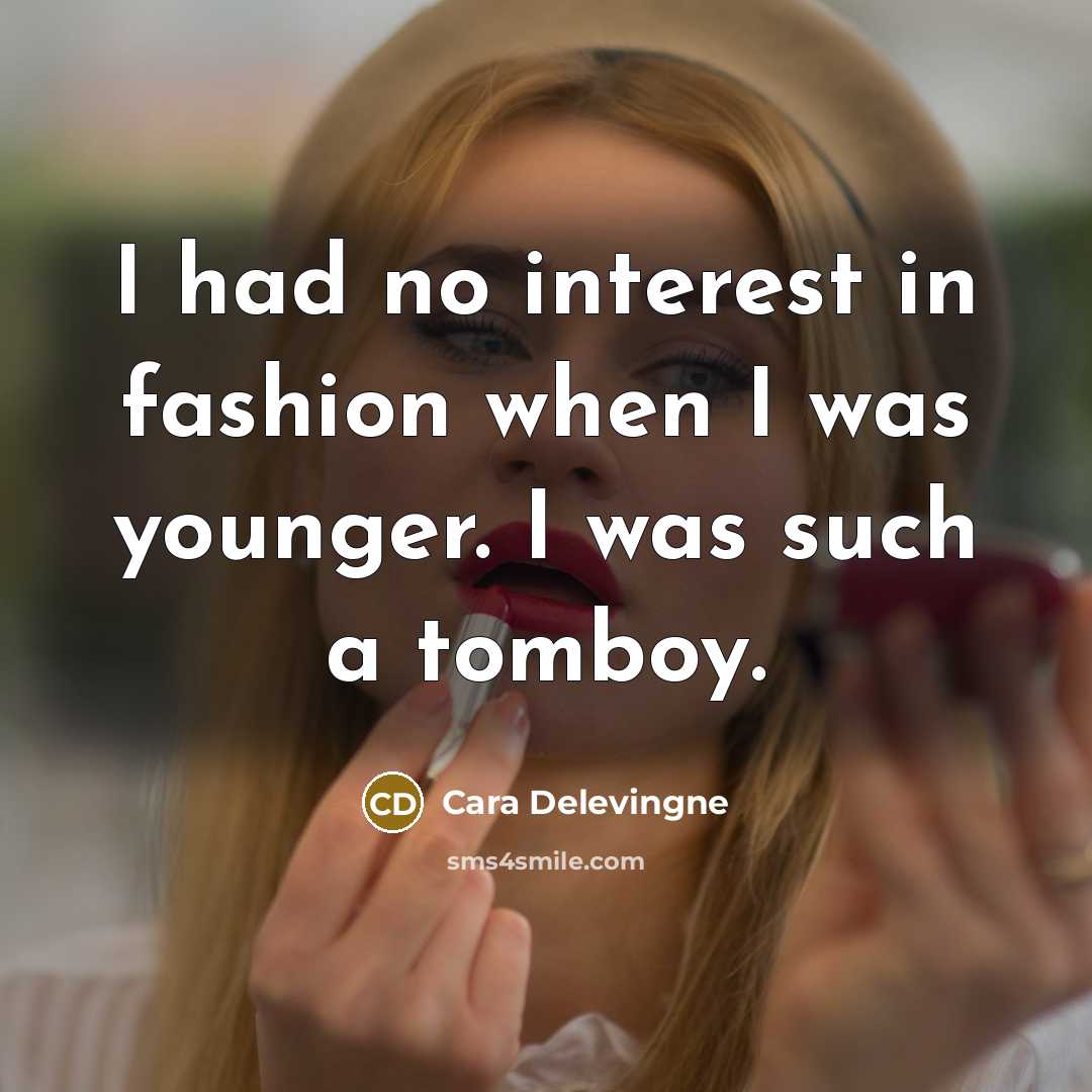 “I had no interest in fashion when I was younger.…” quote by Cara Delevingne