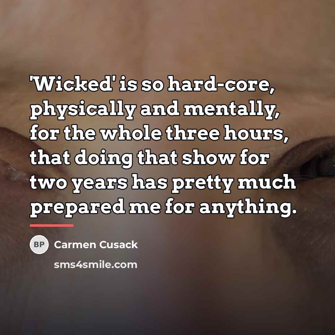 “'Wicked' is so hard-core, physically and mentally, for the whole…” quote by Carmen Cusack