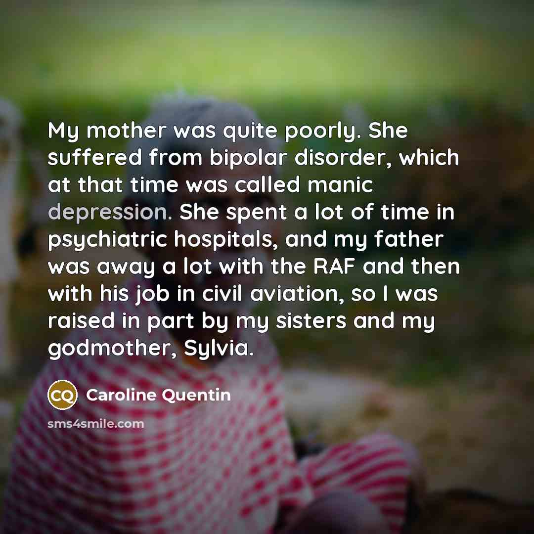 “My mother was quite poorly. She suffered from bipolar disorder,…” quote by Caroline Quentin
