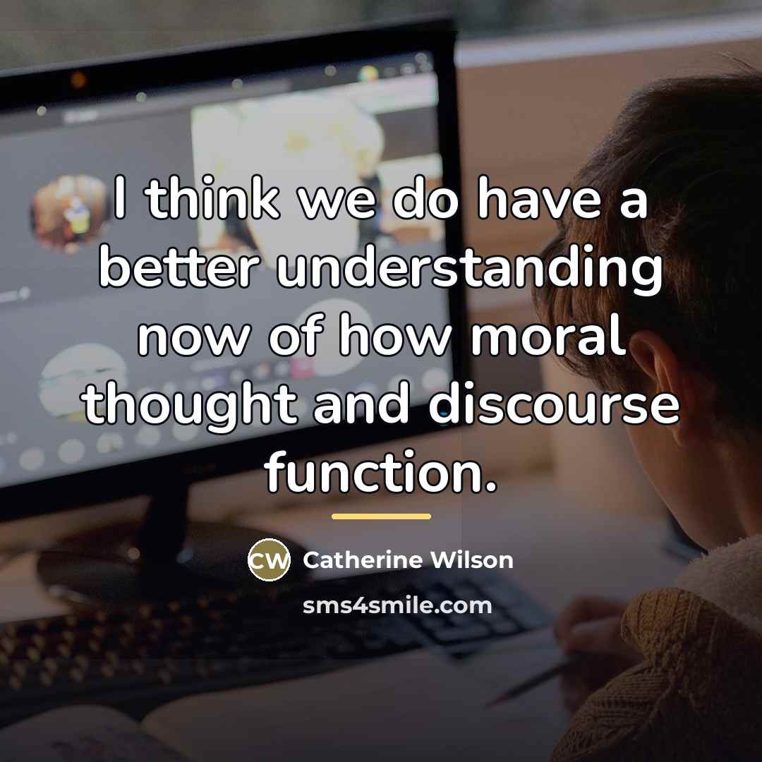 “I think we do have a better understanding now of…” quote by Catherine Wilson