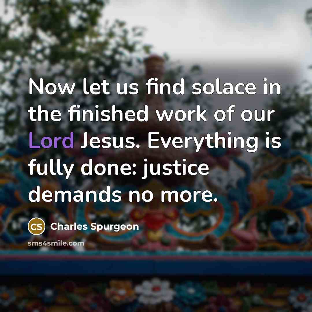 “Now let us find solace in the finished work of…” quote by Charles Spurgeon