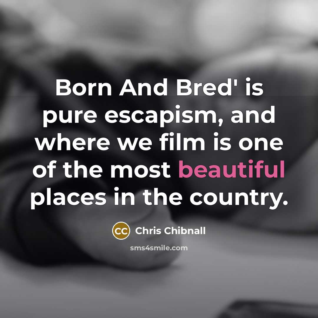 “Born And Bred' is pure escapism, and where we film…” quote by Chris Chibnall