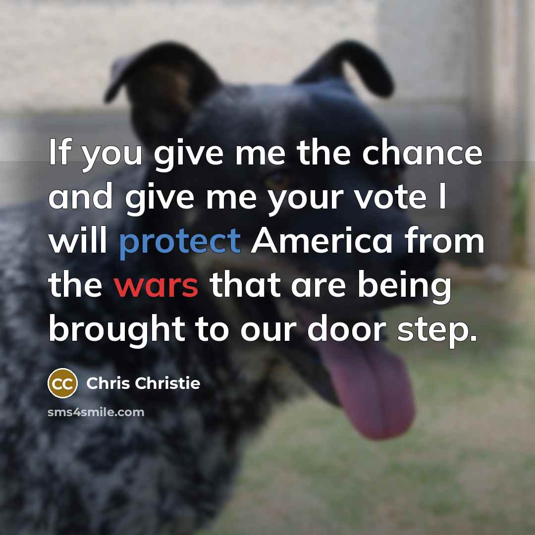 “If you give me the chance and give me your…” quote by Chris Christie