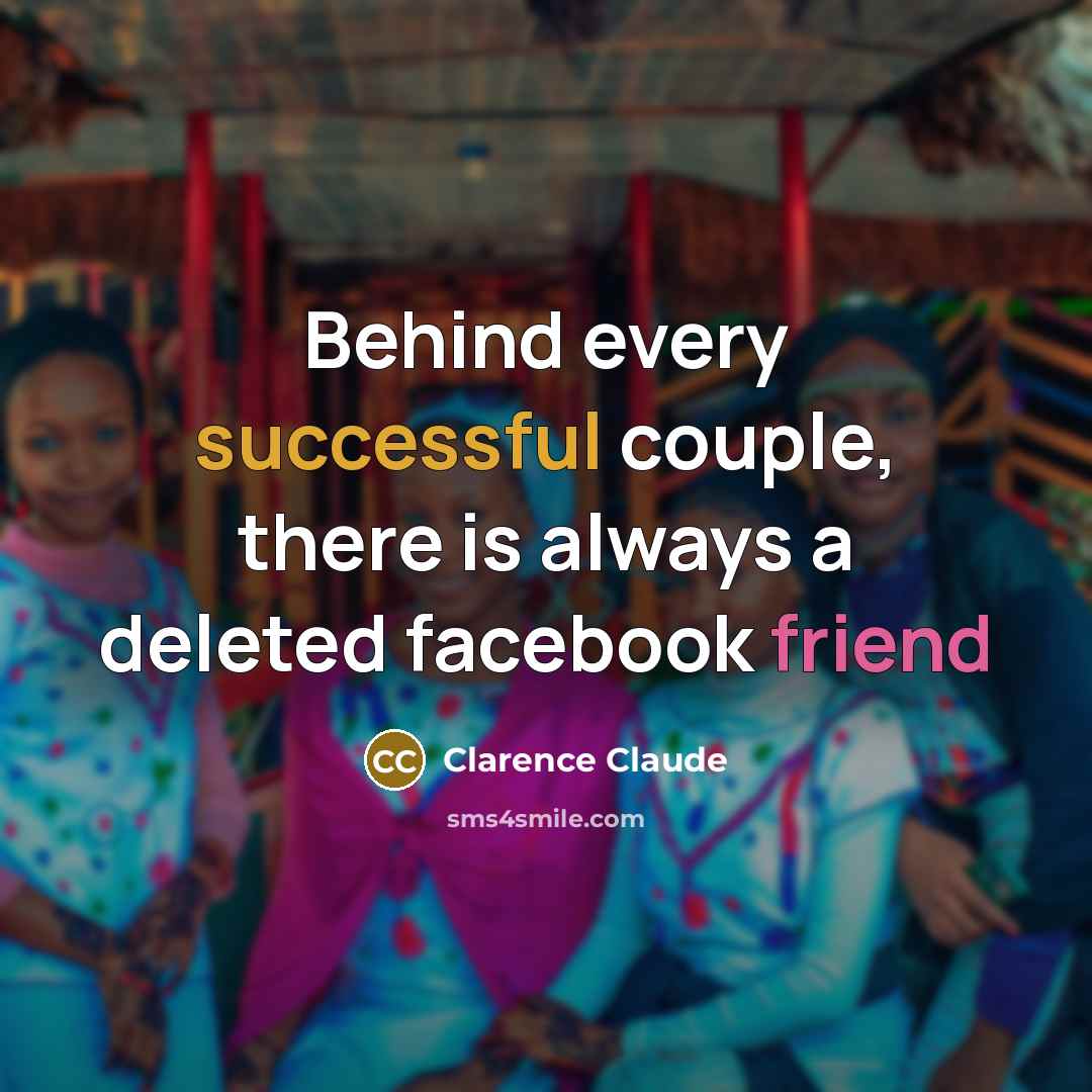 “Behind every successful couple, there is always a deleted facebook…” quote by Clarence Claude