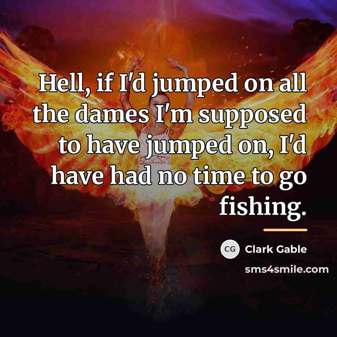 “Hell, if I'd jumped on all the dames I'm supposed…” quote by Clark Gable