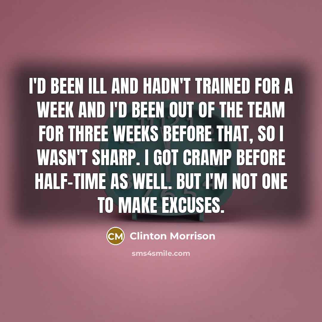 “I'd been ill and hadn't trained for a week and…” quote by Clinton Morrison