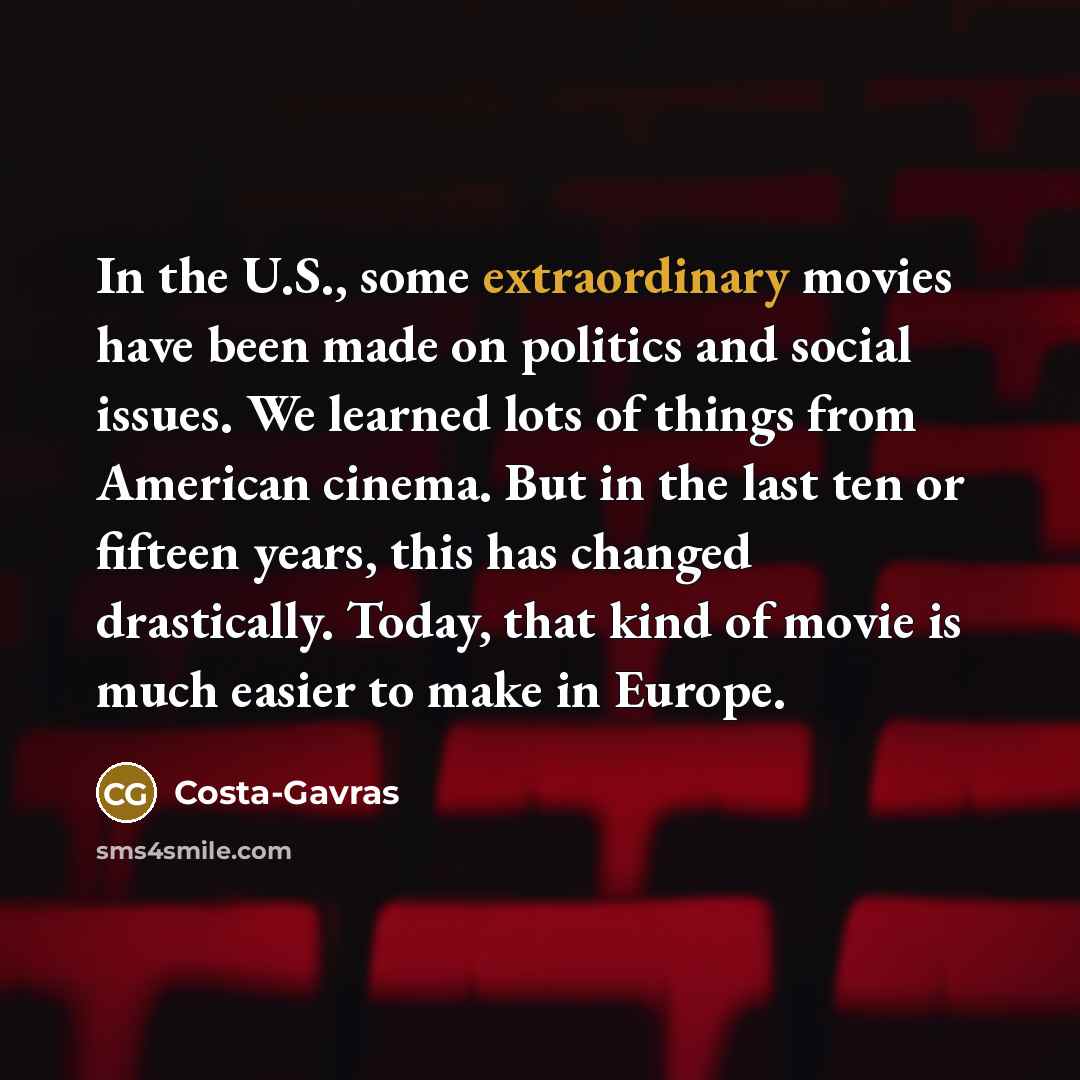 “In the U.S., some extraordinary movies have been made on…” quote by Costa-Gavras