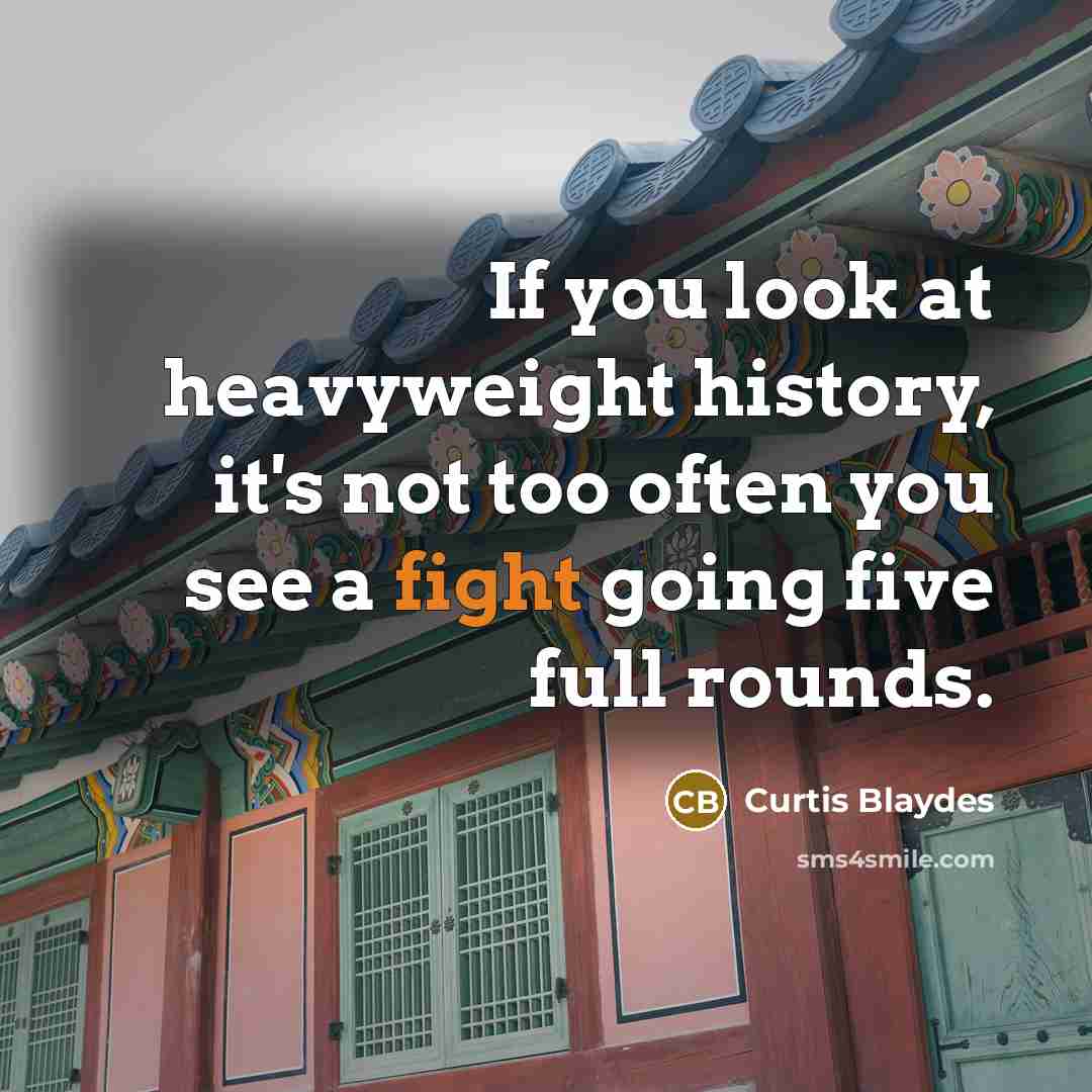 “If you look at heavyweight history, it's not too often…” quote by Curtis Blaydes