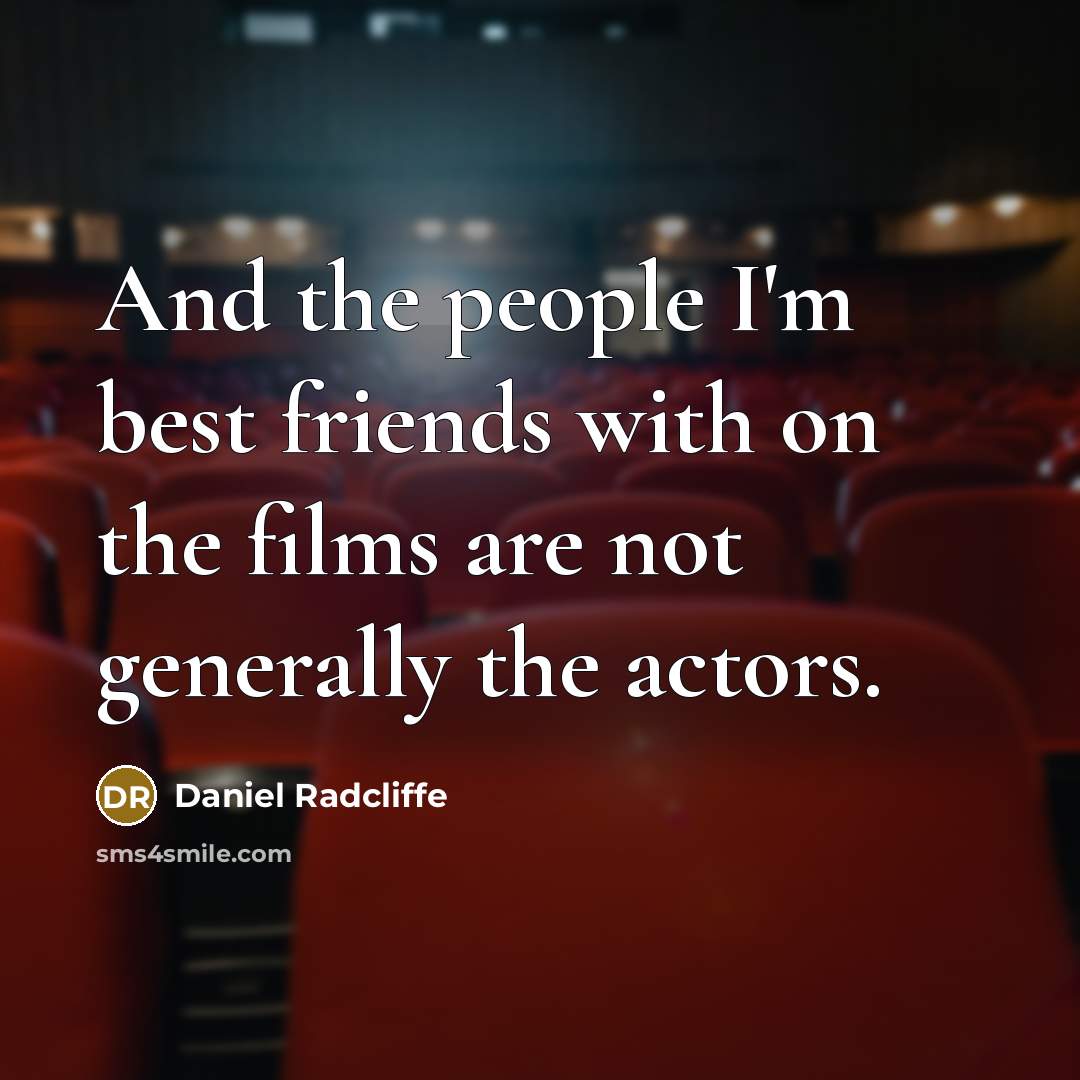 “And the people I'm best friends with on the films…” quote by Daniel Radcliffe
