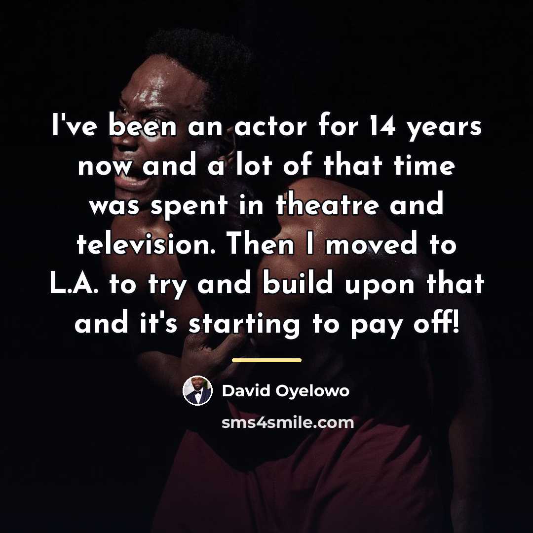 “I've been an actor for 14 years now and a…” quote by David Oyelowo