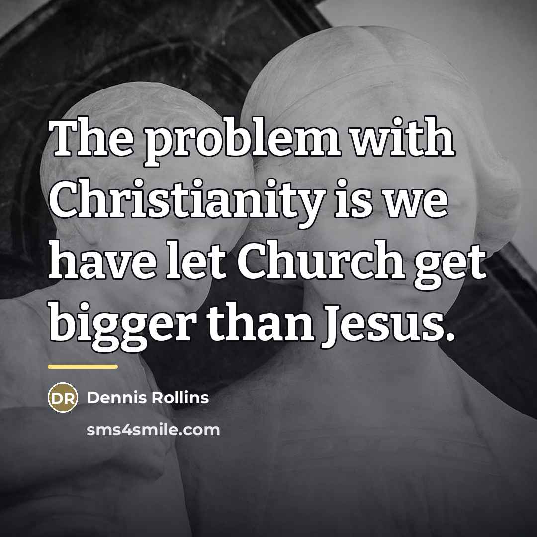 “The problem with Christianity is we have let Church get…” quote by Dennis Rollins