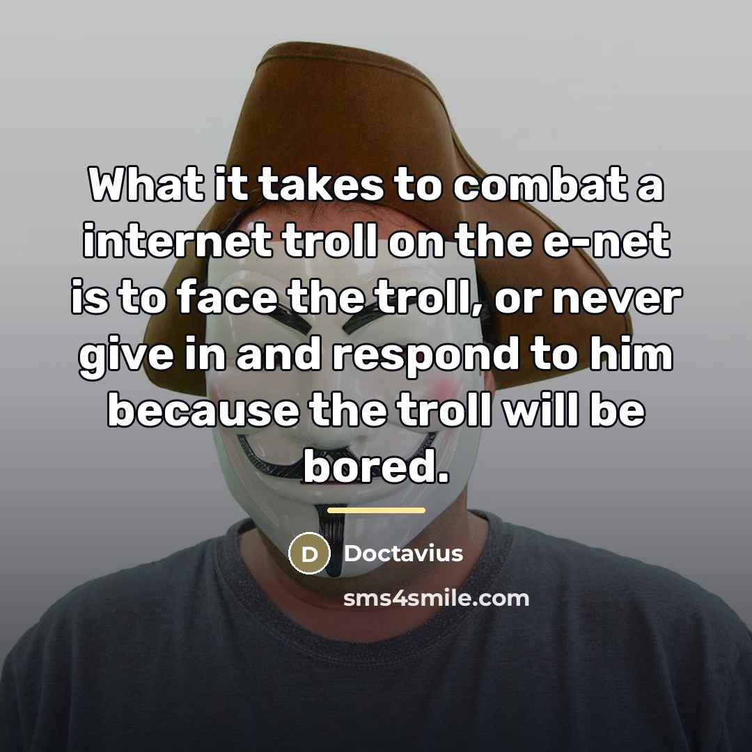 “What it takes to combat a internet troll on the…” quote by Doctavius
