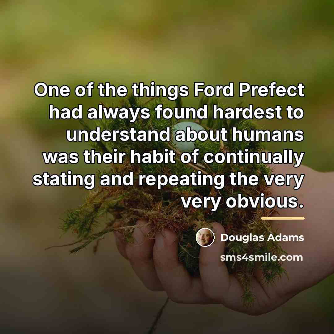 “One of the things Ford Prefect had always found hardest…” quote by Douglas Adams