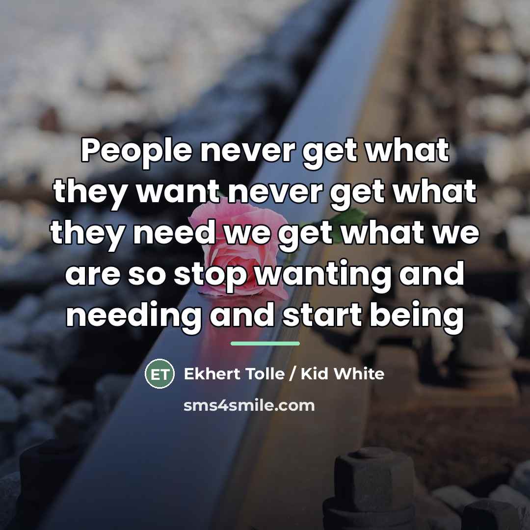 “People never get what they want never get what they…” quote by Ekhert Tolle / Kid White