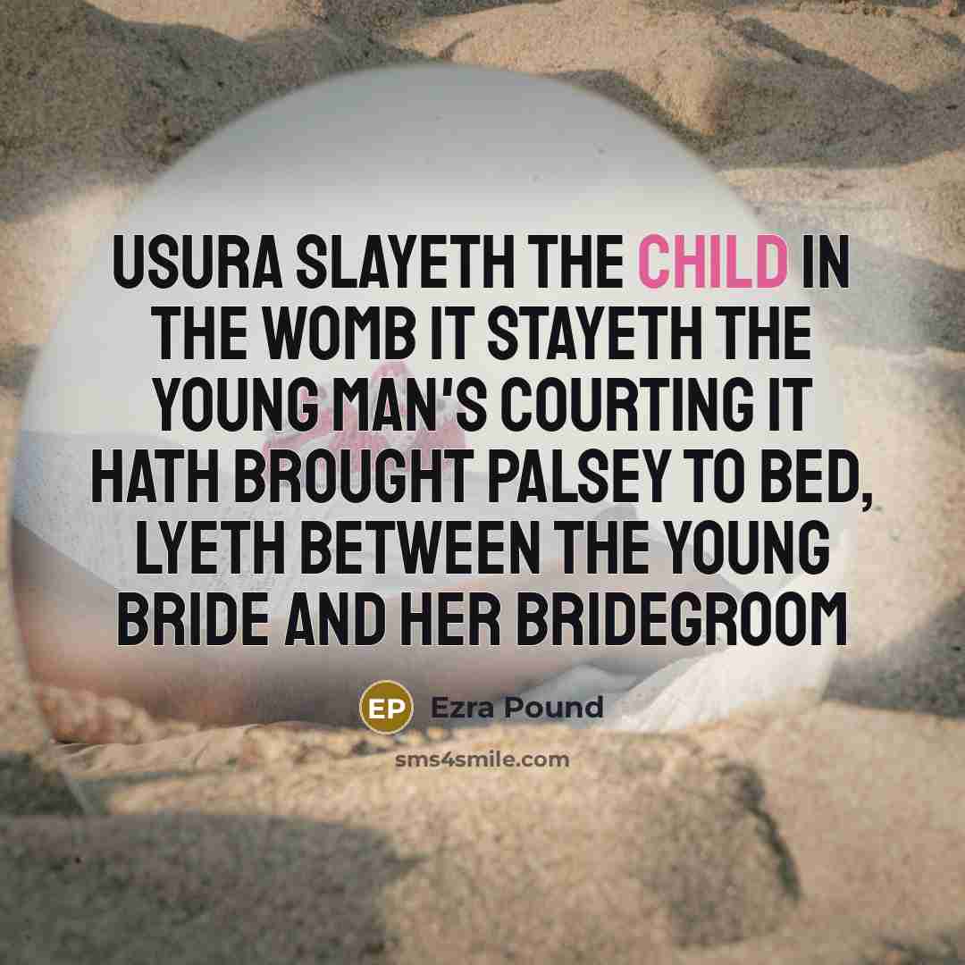 “Usura slayeth the child in the womb It stayeth the…” quote by Ezra Pound