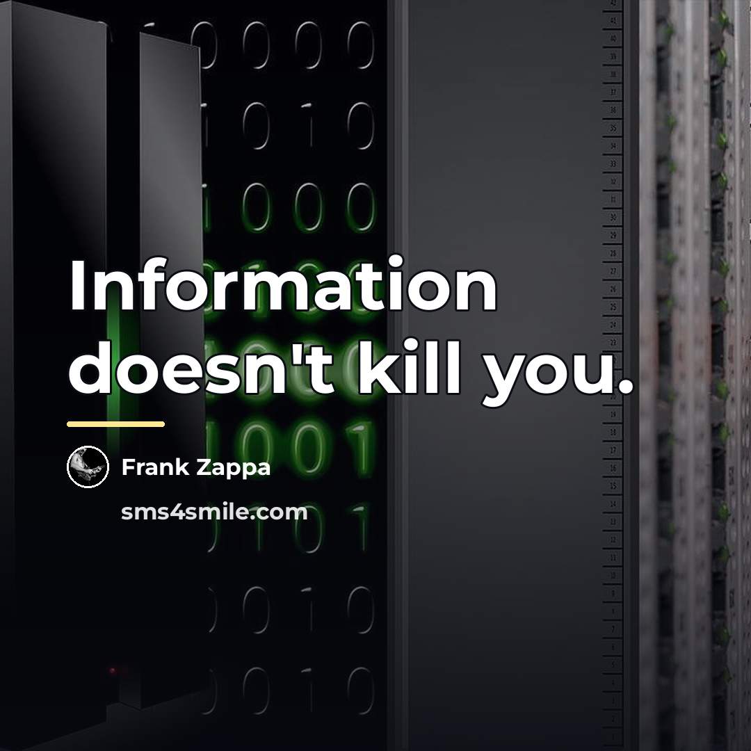 “Information doesn't kill you.…” quote by Frank Zappa
